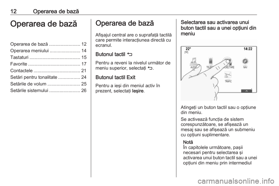 OPEL MOKKA X 2018.5 Manual de utilizare (in Romanian) 12Operarea de bazăOperarea de bazăOperarea de bază........................12
Operarea meniului .......................14
Tastaturi ....................................... 15
Favorite .............. OPEL MOKKA X 2018.5 Manual de utilizare (in Romanian) 12Operarea de bazăOperarea de bazăOperarea de bază........................12
Operarea meniului .......................14
Tastaturi ....................................... 15
Favorite ..............
