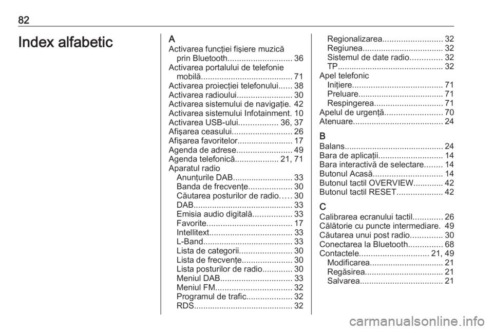 OPEL MOKKA X 2018.5 Manual de utilizare (in Romanian) 82Index alfabeticAActivarea funcţiei fişiere muzică prin Bluetooth ............................ 36
Activarea portalului de telefonie mobilă........................................ 71
Activarea pro OPEL MOKKA X 2018.5 Manual de utilizare (in Romanian) 82Index alfabeticAActivarea funcţiei fişiere muzică prin Bluetooth ............................ 36
Activarea portalului de telefonie mobilă........................................ 71
Activarea pro