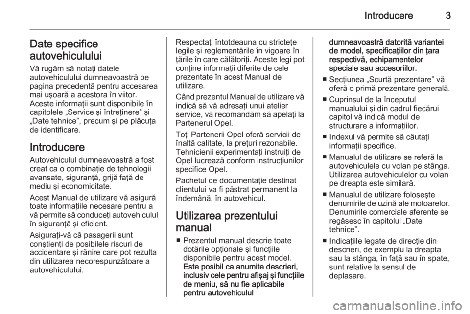 OPEL MOVANO_B 2014 Manual de utilizare (in Romanian) Introducere3Date specifice
autovehiculului Vă rugăm să notaţi datele
autovehiculului dumneavoastră pe
pagina precedentă pentru accesarea
mai uşoară a acestora în viitor.
Aceste informaţii su OPEL MOVANO_B 2014 Manual de utilizare (in Romanian) Introducere3Date specifice
autovehiculului Vă rugăm să notaţi datele
autovehiculului dumneavoastră pe
pagina precedentă pentru accesarea
mai uşoară a acestora în viitor.
Aceste informaţii su