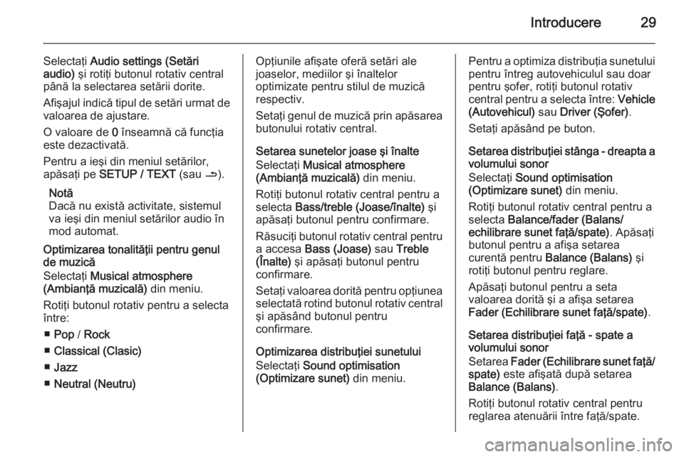 OPEL VIVARO B 2014.5  Manual pentru sistemul Infotainment (in Romanian) Introducere29
Selectaţi Audio settings (Setări
audio)  şi rotiţi butonul rotativ central
până la selectarea setării dorite.
Afişajul indică tipul de setări urmat de
valoarea de ajustare.
O v