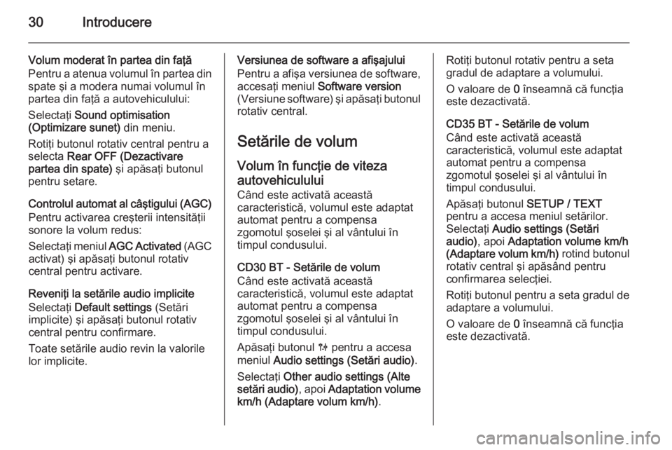 OPEL VIVARO B 2014.5  Manual pentru sistemul Infotainment (in Romanian) 30Introducere
Volum moderat în partea din faţă
Pentru a atenua volumul în partea din spate şi a modera numai volumul în
partea din faţă a autovehiculului:
Selectaţi  Sound optimisation
(Optim