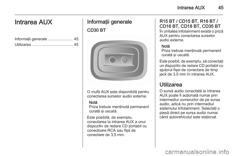 OPEL VIVARO B 2014.5 Manual pentru sistemul Infotainment (in Romanian) Intrarea AUX45Intrarea AUXInformaţii generale.......................45
Utilizarea ...................................... 45Informaţii generale
CD30 BT
O mufă AUX este disponibilă pentru
conectarea OPEL VIVARO B 2014.5 Manual pentru sistemul Infotainment (in Romanian) Intrarea AUX45Intrarea AUXInformaţii generale.......................45
Utilizarea ...................................... 45Informaţii generale
CD30 BT
O mufă AUX este disponibilă pentru
conectarea