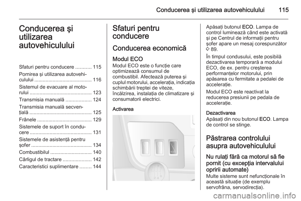 OPEL MOVANO_B 2015 Manual de utilizare (in Romanian) Conducerea şi utilizarea autovehiculului115Conducerea şi
utilizarea
autovehicululuiSfaturi pentru conducere ...........115
Pornirea şi utilizarea autovehi‐ culului ............................... OPEL MOVANO_B 2015 Manual de utilizare (in Romanian) Conducerea şi utilizarea autovehiculului115Conducerea şi
utilizarea
autovehicululuiSfaturi pentru conducere ...........115
Pornirea şi utilizarea autovehi‐ culului ...............................