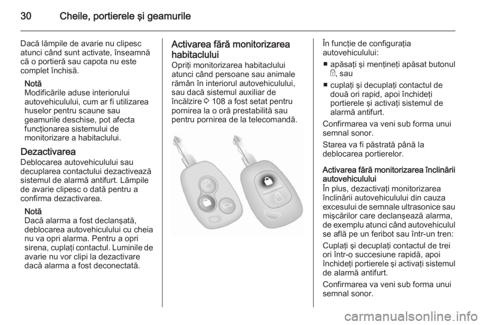 OPEL MOVANO_B 2015 Manual de utilizare (in Romanian) 30Cheile, portierele şi geamurile
Dacă lămpile de avarie nu clipesc
atunci când sunt activate, înseamnă
că o portieră sau capota nu este
complet închisă.
Notă
Modificările aduse interiorul OPEL MOVANO_B 2015 Manual de utilizare (in Romanian) 30Cheile, portierele şi geamurile
Dacă lămpile de avarie nu clipesc
atunci când sunt activate, înseamnă
că o portieră sau capota nu este
complet închisă.
Notă
Modificările aduse interiorul
