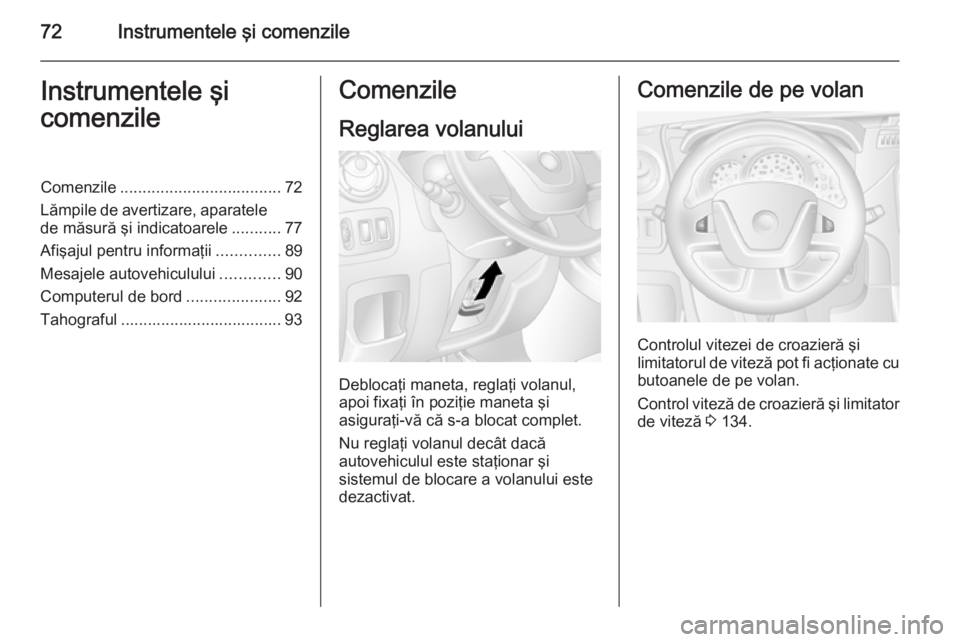 OPEL MOVANO_B 2015 Manual de utilizare (in Romanian) 72Instrumentele ÅŸi comenzileInstrumentele ÅŸi
comenzileComenzile .................................... 72
Lămpile de avertizare, aparatele de măsură şi indicatoarele ...........77
AfiÅŸajul pentru OPEL MOVANO_B 2015 Manual de utilizare (in Romanian) 72Instrumentele ÅŸi comenzileInstrumentele ÅŸi
comenzileComenzile .................................... 72
Lămpile de avertizare, aparatele de măsură şi indicatoarele ...........77
AfiÅŸajul pentru