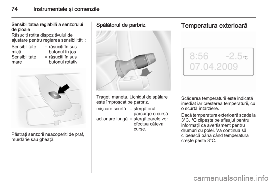 OPEL MOVANO_B 2015 Manual de utilizare (in Romanian) 74Instrumentele ÅŸi comenzile
Sensibilitatea reglabilă a senzoruluide ploaie
Răsuciţi rotiţa dispozitivului de
ajustare pentru reglarea sensibilităţii:Sensibilitate
mică=răsuciţi în sus
buto OPEL MOVANO_B 2015 Manual de utilizare (in Romanian) 74Instrumentele ÅŸi comenzile
Sensibilitatea reglabilă a senzoruluide ploaie
Răsuciţi rotiţa dispozitivului de
ajustare pentru reglarea sensibilităţii:Sensibilitate
mică=răsuciţi în sus
buto
