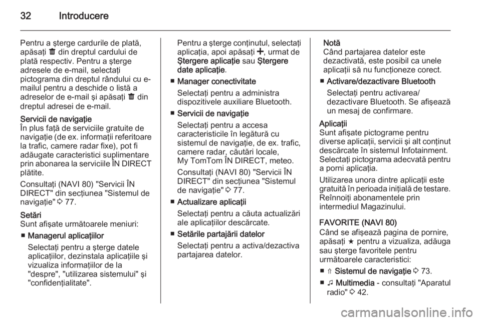 OPEL VIVARO B 2015.5  Manual pentru sistemul Infotainment (in Romanian) 32Introducere
Pentru a şterge cardurile de plată,
apăsaţi  ë din dreptul cardului de
plată respectiv. Pentru a şterge
adresele de e-mail, selectaţi
pictograma din dreptul rândului cu e- mailu