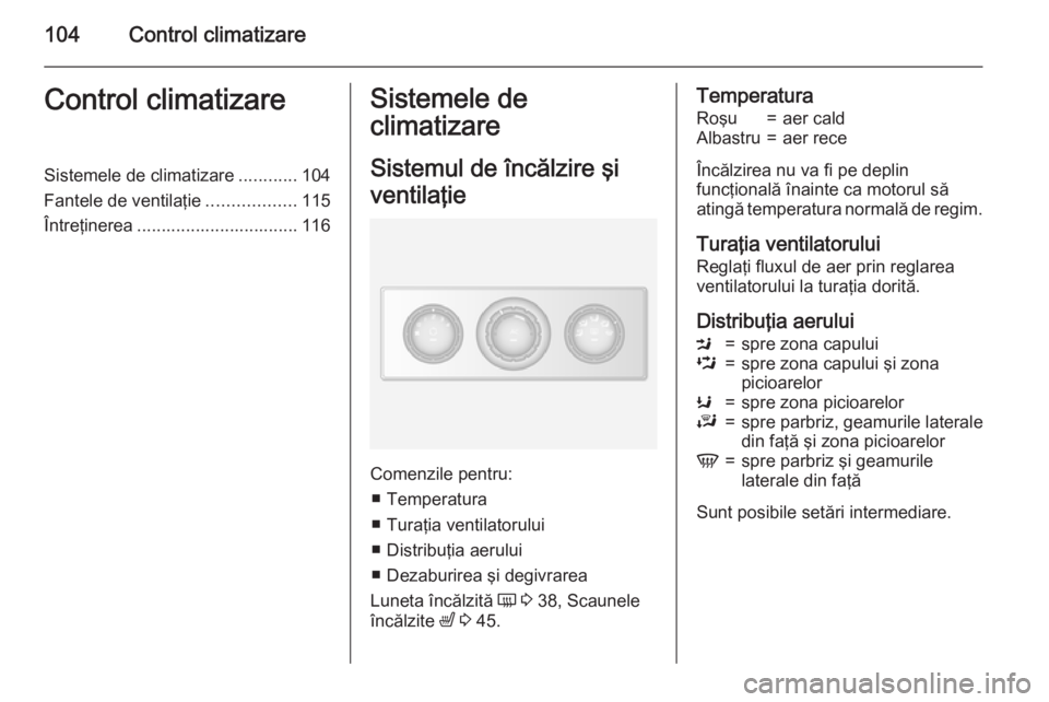 OPEL MOVANO_B 2015.5 Manual de utilizare (in Romanian) 104Control climatizareControl climatizareSistemele de climatizare............104
Fantele de ventilaţie ..................115
Întreţinerea ................................. 116Sistemele de
climatiza OPEL MOVANO_B 2015.5 Manual de utilizare (in Romanian) 104Control climatizareControl climatizareSistemele de climatizare............104
Fantele de ventilaţie ..................115
Întreţinerea ................................. 116Sistemele de
climatiza