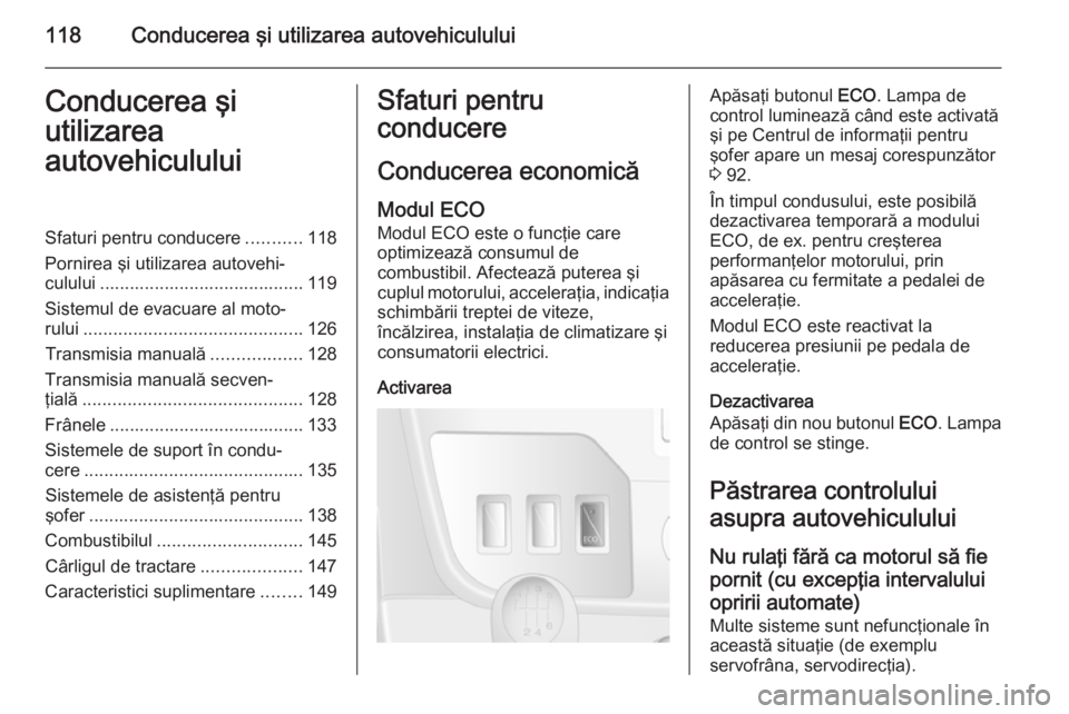 OPEL MOVANO_B 2015.5 Manual de utilizare (in Romanian) 118Conducerea şi utilizarea autovehicululuiConducerea şi
utilizarea
autovehicululuiSfaturi pentru conducere ...........118
Pornirea şi utilizarea autovehi‐ culului ............................... OPEL MOVANO_B 2015.5 Manual de utilizare (in Romanian) 118Conducerea şi utilizarea autovehicululuiConducerea şi
utilizarea
autovehicululuiSfaturi pentru conducere ...........118
Pornirea şi utilizarea autovehi‐ culului ...............................