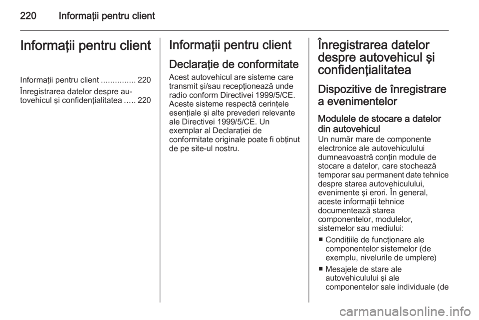 OPEL MOVANO_B 2015.5 Manual de utilizare (in Romanian) 220Informaţii pentru clientInformaţii pentru clientInformaţii pentru client...............220
Înregistrarea datelor despre au‐ tovehicul şi confidenţialitatea .....220Informaţii pentru client OPEL MOVANO_B 2015.5 Manual de utilizare (in Romanian) 220Informaţii pentru clientInformaţii pentru clientInformaţii pentru client...............220
Înregistrarea datelor despre au‐ tovehicul şi confidenţialitatea .....220Informaţii pentru client