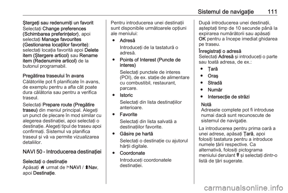 OPEL MOVANO_B 2016 Manual pentru sistemul Infotainment (in Romanian) Sistemul de navigaţie111Ştergeţi sau redenumiţi un favoritSelectaţi Change preferences
(Schimbarea preferinţelor) , apoi
selectaţi Manage favourites
(Gestionarea locaţiilor favorite) :
selec OPEL MOVANO_B 2016 Manual pentru sistemul Infotainment (in Romanian) Sistemul de navigaţie111Ştergeţi sau redenumiţi un favoritSelectaţi Change preferences
(Schimbarea preferinţelor) , apoi
selectaţi Manage favourites
(Gestionarea locaţiilor favorite) :
selec