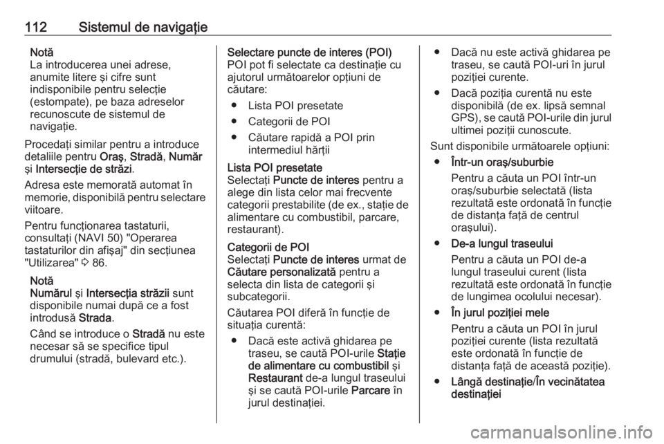OPEL MOVANO_B 2016 Manual pentru sistemul Infotainment (in Romanian) 112Sistemul de navigaţieNotă
La introducerea unei adrese,
anumite litere şi cifre sunt
indisponibile pentru selecţie
(estompate), pe baza adreselor
recunoscute de sistemul de
navigaţie.
Procedaţ OPEL MOVANO_B 2016 Manual pentru sistemul Infotainment (in Romanian) 112Sistemul de navigaţieNotă
La introducerea unei adrese,
anumite litere şi cifre sunt
indisponibile pentru selecţie
(estompate), pe baza adreselor
recunoscute de sistemul de
navigaţie.
Procedaţ