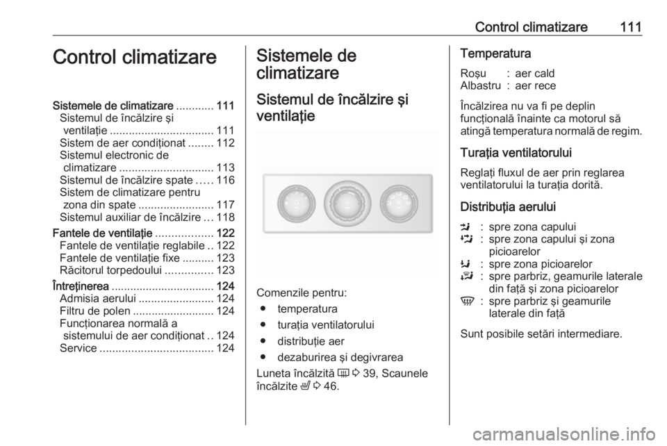 OPEL MOVANO_B 2016 Manual de utilizare (in Romanian) Control climatizare111Control climatizareSistemele de climatizare............111
Sistemul de încălzire şi ventilaţie ................................. 111
Sistem de aer condiţionat ........112
Si OPEL MOVANO_B 2016 Manual de utilizare (in Romanian) Control climatizare111Control climatizareSistemele de climatizare............111
Sistemul de încălzire şi ventilaţie ................................. 111
Sistem de aer condiţionat ........112
Si