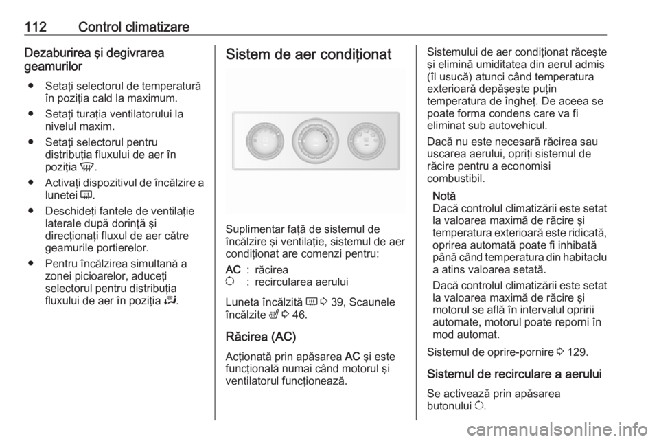 OPEL MOVANO_B 2016 Manual de utilizare (in Romanian) 112Control climatizareDezaburirea şi degivrarea
geamurilor
● Setaţi selectorul de temperatură în poziţia cald la maximum.
● Setaţi turaţia ventilatorului la nivelul maxim.
● Setaţi selec OPEL MOVANO_B 2016 Manual de utilizare (in Romanian) 112Control climatizareDezaburirea şi degivrarea
geamurilor
● Setaţi selectorul de temperatură în poziţia cald la maximum.
● Setaţi turaţia ventilatorului la nivelul maxim.
● Setaţi selec