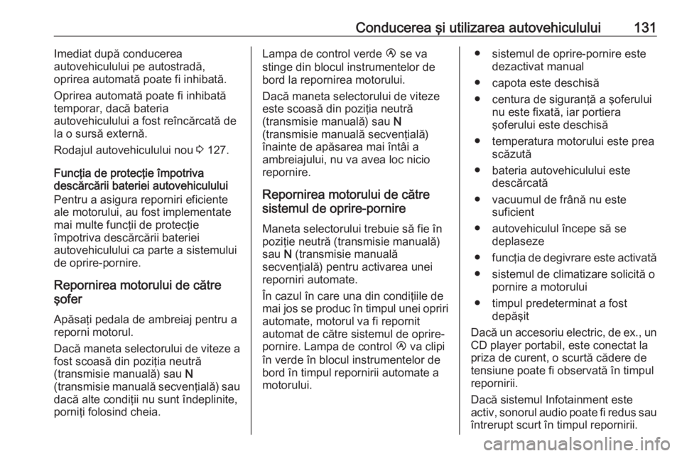 OPEL MOVANO_B 2016 Manual de utilizare (in Romanian) Conducerea şi utilizarea autovehiculului131Imediat după conducerea
autovehiculului pe autostradă,
oprirea automată poate fi inhibată.
Oprirea automată poate fi inhibată
temporar, dacă bateria
OPEL MOVANO_B 2016 Manual de utilizare (in Romanian) Conducerea şi utilizarea autovehiculului131Imediat după conducerea
autovehiculului pe autostradă,
oprirea automată poate fi inhibată.
Oprirea automată poate fi inhibată
temporar, dacă bateria