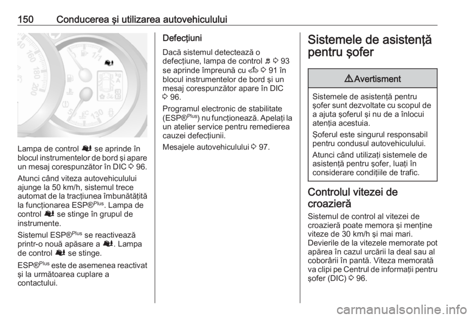 OPEL MOVANO_B 2016 Manual de utilizare (in Romanian) 150Conducerea şi utilizarea autovehiculului
Lampa de control Ø se aprinde în
blocul instrumentelor de bord şi apare un mesaj corespunzător în DIC 3 96.
Atunci când viteza autovehiculului
ajung OPEL MOVANO_B 2016 Manual de utilizare (in Romanian) 150Conducerea şi utilizarea autovehiculului
Lampa de control Ø se aprinde în
blocul instrumentelor de bord şi apare un mesaj corespunzător în DIC 3 96.
Atunci când viteza autovehiculului
ajung
