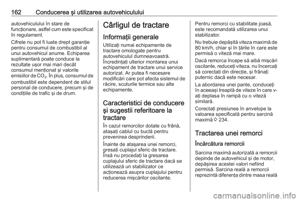 OPEL MOVANO_B 2016 Manual de utilizare (in Romanian) 162Conducerea şi utilizarea autovehicululuiautovehiculului în stare de
funcţionare, astfel cum este specificat în regulament.
Cifrele nu pot fi luate drept garanţie
pentru consumul de combustibil OPEL MOVANO_B 2016 Manual de utilizare (in Romanian) 162Conducerea şi utilizarea autovehicululuiautovehiculului în stare de
funcţionare, astfel cum este specificat în regulament.
Cifrele nu pot fi luate drept garanţie
pentru consumul de combustibil