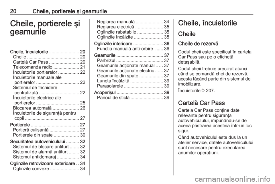 OPEL MOVANO_B 2016 Manual de utilizare (in Romanian) 20Cheile, portierele şi geamurileCheile, portierele şi
geamurileCheile, încuietorile .......................20
Cheile ........................................ 20
Cartelă Car Pass ................. OPEL MOVANO_B 2016 Manual de utilizare (in Romanian) 20Cheile, portierele şi geamurileCheile, portierele şi
geamurileCheile, încuietorile .......................20
Cheile ........................................ 20
Cartelă Car Pass .................