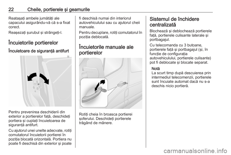 OPEL MOVANO_B 2016 Manual de utilizare (in Romanian) 22Cheile, portierele şi geamurileReataşaţi ambele jumătăţi ale
capacului asigurându-vă că s-a fixat
corect.
Reaşezaţi şurubul şi strângeţi-l.
Încuietorile portierelor
Încuietoare de s OPEL MOVANO_B 2016 Manual de utilizare (in Romanian) 22Cheile, portierele şi geamurileReataşaţi ambele jumătăţi ale
capacului asigurându-vă că s-a fixat
corect.
Reaşezaţi şurubul şi strângeţi-l.
Încuietorile portierelor
Încuietoare de s