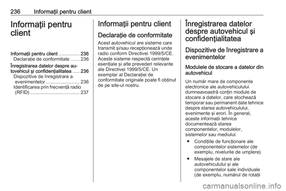 OPEL MOVANO_B 2016 Manual de utilizare (in Romanian) 236Informaţii pentru clientInformaţii pentru
clientInformaţii pentru client ...............236
Declaraţie de conformitate ......236
Înregistrarea datelor despre au‐ tovehicul şi confidenţiali OPEL MOVANO_B 2016 Manual de utilizare (in Romanian) 236Informaţii pentru clientInformaţii pentru
clientInformaţii pentru client ...............236
Declaraţie de conformitate ......236
Înregistrarea datelor despre au‐ tovehicul şi confidenţiali