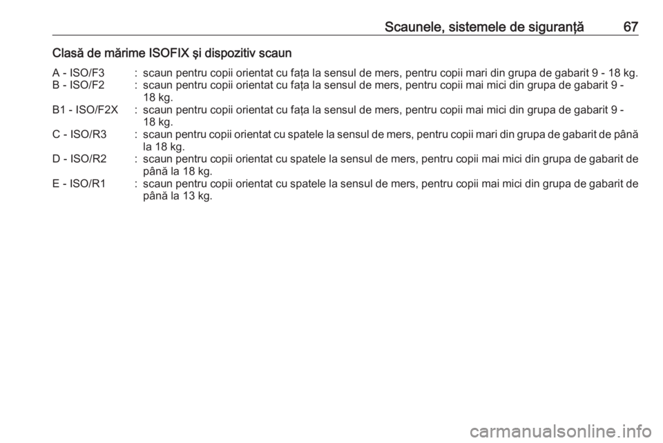 OPEL MOVANO_B 2016 Manual de utilizare (in Romanian) Scaunele, sistemele de siguranţă67Clasă de mărime ISOFIX şi dispozitiv scaunA - ISO/F3:scaun pentru copii orientat cu faţa la sensul de mers, pentru copii mari din grupa de gabarit 9 - 18 kg.B - OPEL MOVANO_B 2016 Manual de utilizare (in Romanian) Scaunele, sistemele de siguranţă67Clasă de mărime ISOFIX şi dispozitiv scaunA - ISO/F3:scaun pentru copii orientat cu faţa la sensul de mers, pentru copii mari din grupa de gabarit 9 - 18 kg.B -