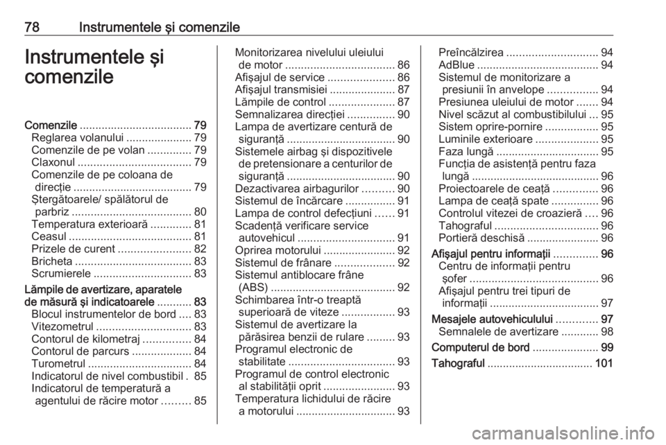 OPEL MOVANO_B 2016 Manual de utilizare (in Romanian) 78Instrumentele şi comenzileInstrumentele şi
comenzileComenzile .................................... 79
Reglarea volanului .....................79
Comenzile de pe volan ..............79
Claxonul ... OPEL MOVANO_B 2016 Manual de utilizare (in Romanian) 78Instrumentele şi comenzileInstrumentele şi
comenzileComenzile .................................... 79
Reglarea volanului .....................79
Comenzile de pe volan ..............79
Claxonul ...