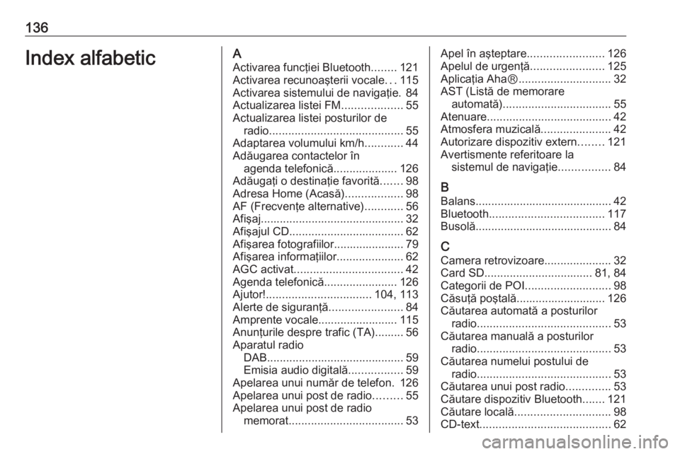 OPEL VIVARO B 2016.5  Manual pentru sistemul Infotainment (in Romanian) 136Index alfabeticAActivarea funcţiei Bluetooth ........121
Activarea recunoaşterii vocale ...115
Activarea sistemului de navigaţie. 84
Actualizarea listei FM ...................55
Actualizarea lis