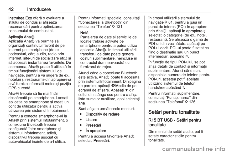 OPEL VIVARO B 2016.5  Manual pentru sistemul Infotainment (in Romanian) 42IntroducereInstruirea Eco oferă o evaluare a
stilului de condus şi afişează
recomandări pentru optimizarea
consumului de combustibil.Aplicaţia Aha Ⓡ
Aplicaţia AhaⓇ vă permite să
organiz