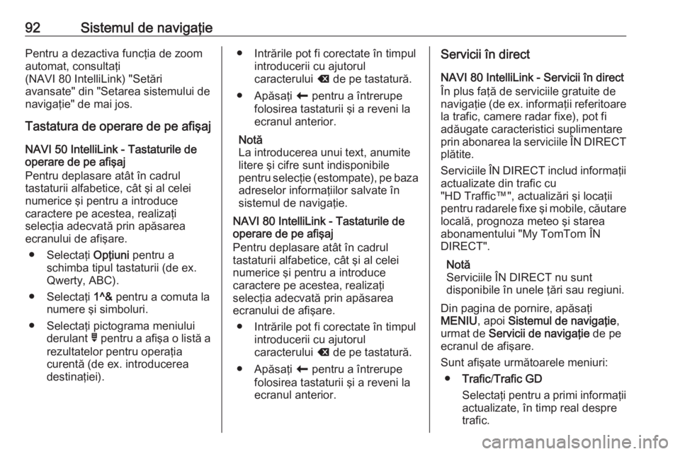OPEL VIVARO B 2016.5 Manual pentru sistemul Infotainment (in Romanian) 92Sistemul de navigaţiePentru a dezactiva funcţia de zoom
automat, consultaţi
(NAVI 80 IntelliLink) "Setări
avansate" din "Setarea sistemului de
navigaţie" de mai jos.
Tastatura d OPEL VIVARO B 2016.5 Manual pentru sistemul Infotainment (in Romanian) 92Sistemul de navigaţiePentru a dezactiva funcţia de zoom
automat, consultaţi
(NAVI 80 IntelliLink) "Setări
avansate" din "Setarea sistemului de
navigaţie" de mai jos.
Tastatura d