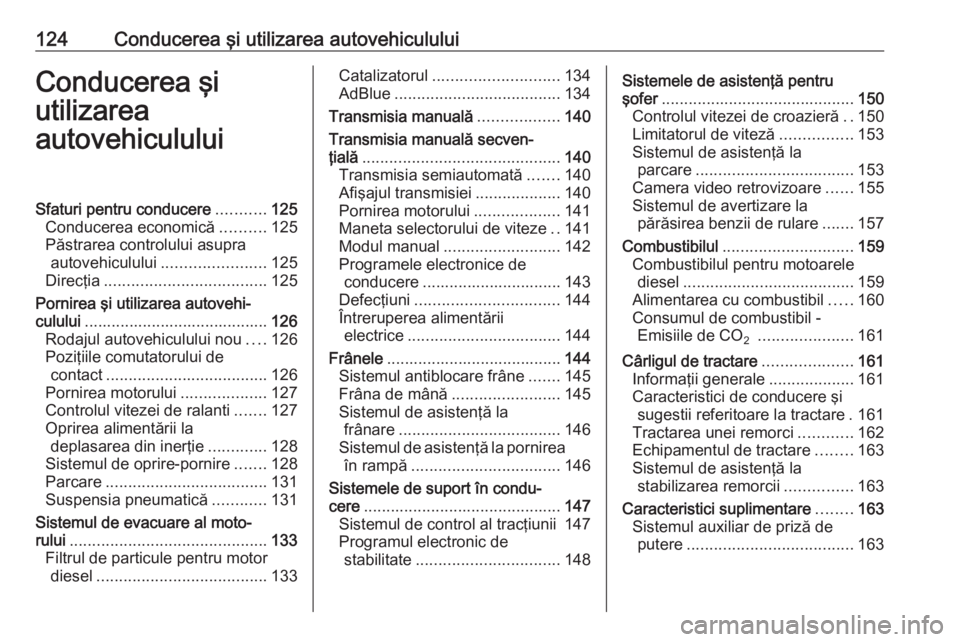 OPEL MOVANO_B 2016.5  Manual de utilizare (in Romanian) 124Conducerea şi utilizarea autovehicululuiConducerea şi
utilizarea
autovehicululuiSfaturi pentru conducere ...........125
Conducerea economică ..........125
Păstrarea controlului asupra autovehic