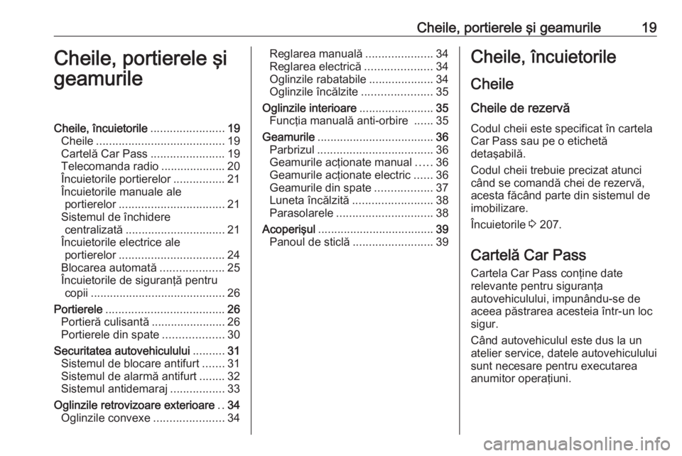 OPEL MOVANO_B 2016.5 Manual de utilizare (in Romanian) Cheile, portierele şi geamurile19Cheile, portierele şi
geamurileCheile, încuietorile .......................19
Cheile ........................................ 19
Cartelă Car Pass ................. OPEL MOVANO_B 2016.5 Manual de utilizare (in Romanian) Cheile, portierele şi geamurile19Cheile, portierele şi
geamurileCheile, încuietorile .......................19
Cheile ........................................ 19
Cartelă Car Pass .................