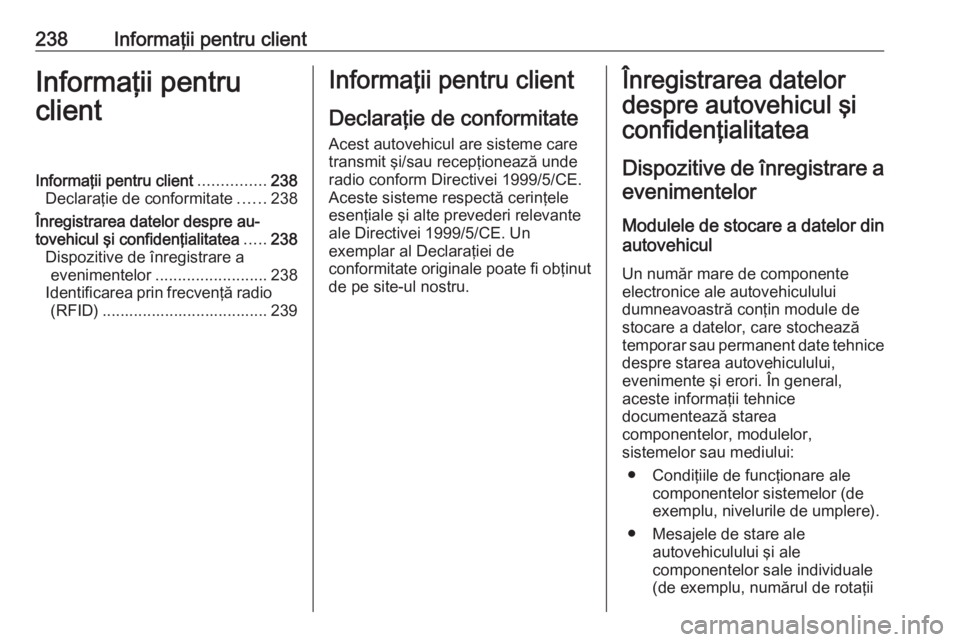 OPEL MOVANO_B 2016.5 Manual de utilizare (in Romanian) 238Informaţii pentru clientInformaţii pentru
clientInformaţii pentru client ...............238
Declaraţie de conformitate ......238
Înregistrarea datelor despre au‐ tovehicul şi confidenţiali OPEL MOVANO_B 2016.5 Manual de utilizare (in Romanian) 238Informaţii pentru clientInformaţii pentru
clientInformaţii pentru client ...............238
Declaraţie de conformitate ......238
Înregistrarea datelor despre au‐ tovehicul şi confidenţiali