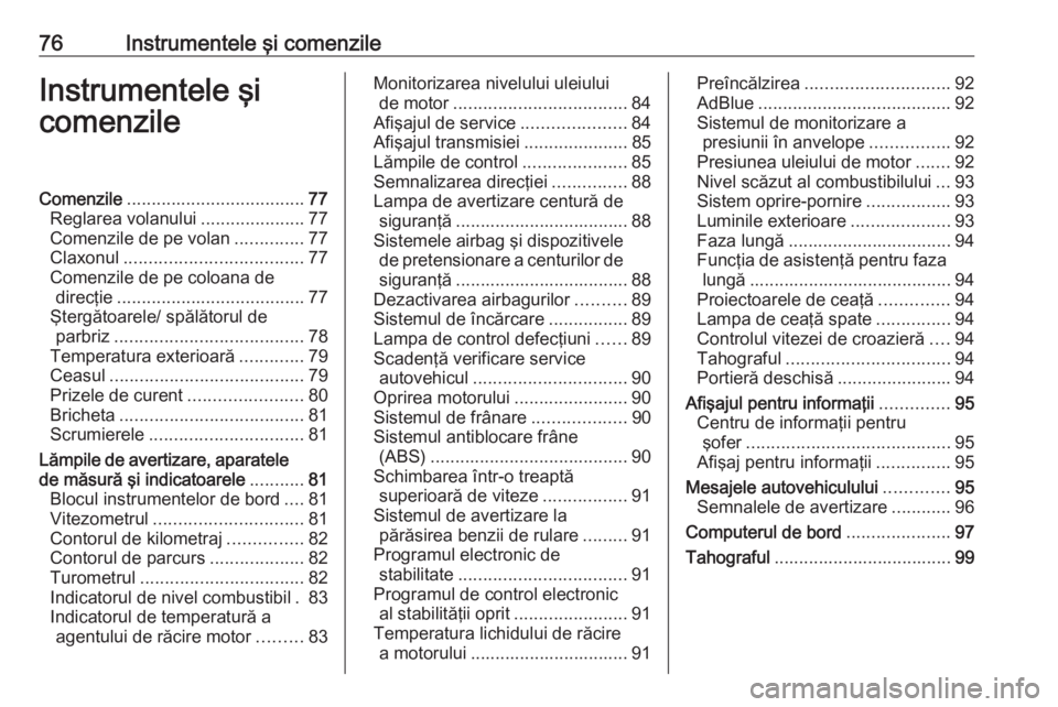 OPEL MOVANO_B 2016.5 Manual de utilizare (in Romanian) 76Instrumentele şi comenzileInstrumentele şi
comenzileComenzile .................................... 77
Reglarea volanului .....................77
Comenzile de pe volan ..............77
Claxonul ... OPEL MOVANO_B 2016.5 Manual de utilizare (in Romanian) 76Instrumentele şi comenzileInstrumentele şi
comenzileComenzile .................................... 77
Reglarea volanului .....................77
Comenzile de pe volan ..............77
Claxonul ...