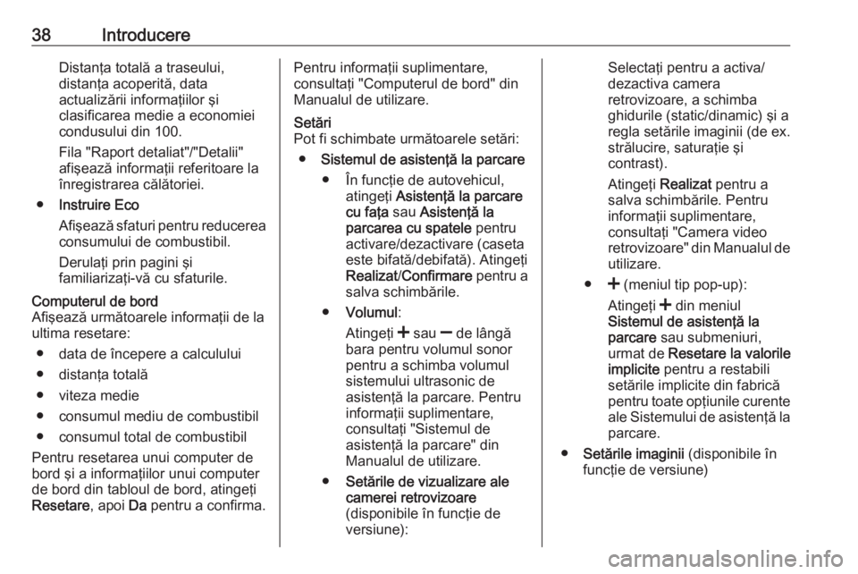 OPEL VIVARO B 2017.5  Manual pentru sistemul Infotainment (in Romanian) 38IntroducereDistanţa totală a traseului,
distanţa acoperită, data
actualizării informaţiilor şi
clasificarea medie a economiei
condusului din 100.
Fila "Raport detaliat"/"Detalii&#
