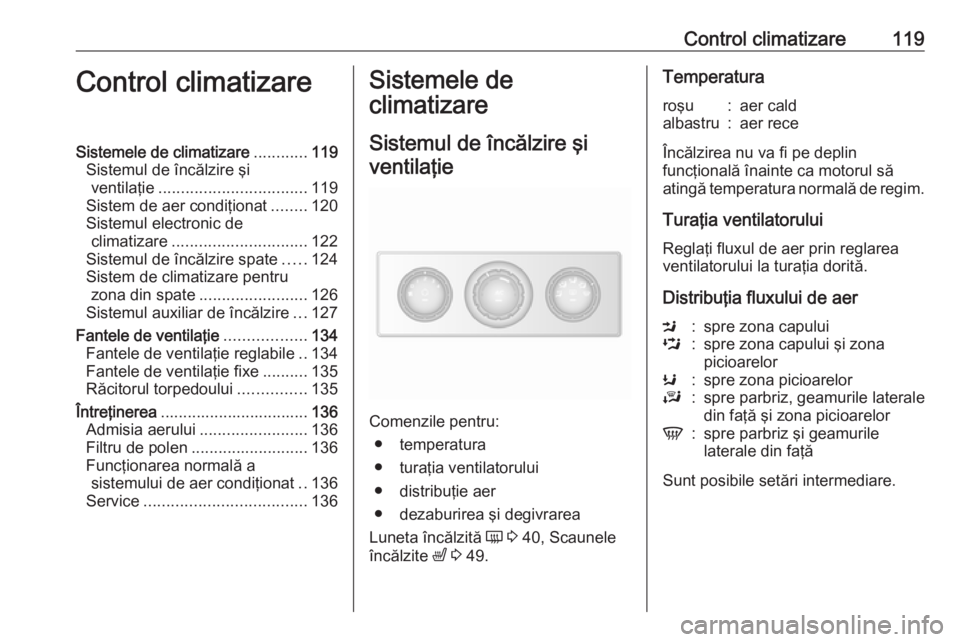 OPEL MOVANO_B 2017.5 Manual de utilizare (in Romanian) Control climatizare119Control climatizareSistemele de climatizare............119
Sistemul de încălzire şi ventilaţie ................................. 119
Sistem de aer condiţionat ........120
Si OPEL MOVANO_B 2017.5 Manual de utilizare (in Romanian) Control climatizare119Control climatizareSistemele de climatizare............119
Sistemul de încălzire şi ventilaţie ................................. 119
Sistem de aer condiţionat ........120
Si