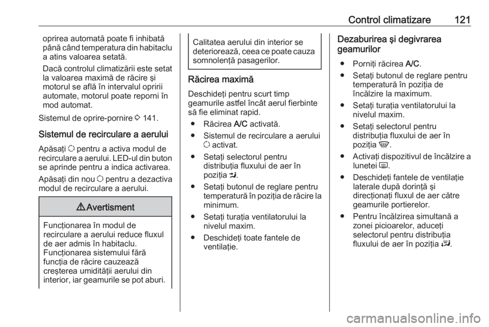 OPEL MOVANO_B 2017.5 Manual de utilizare (in Romanian) Control climatizare121oprirea automată poate fi inhibată
până când temperatura din habitaclu
a atins valoarea setată.
Dacă controlul climatizării este setat la valoarea maximă de răcire şi
OPEL MOVANO_B 2017.5 Manual de utilizare (in Romanian) Control climatizare121oprirea automată poate fi inhibată
până când temperatura din habitaclu
a atins valoarea setată.
Dacă controlul climatizării este setat la valoarea maximă de răcire şi