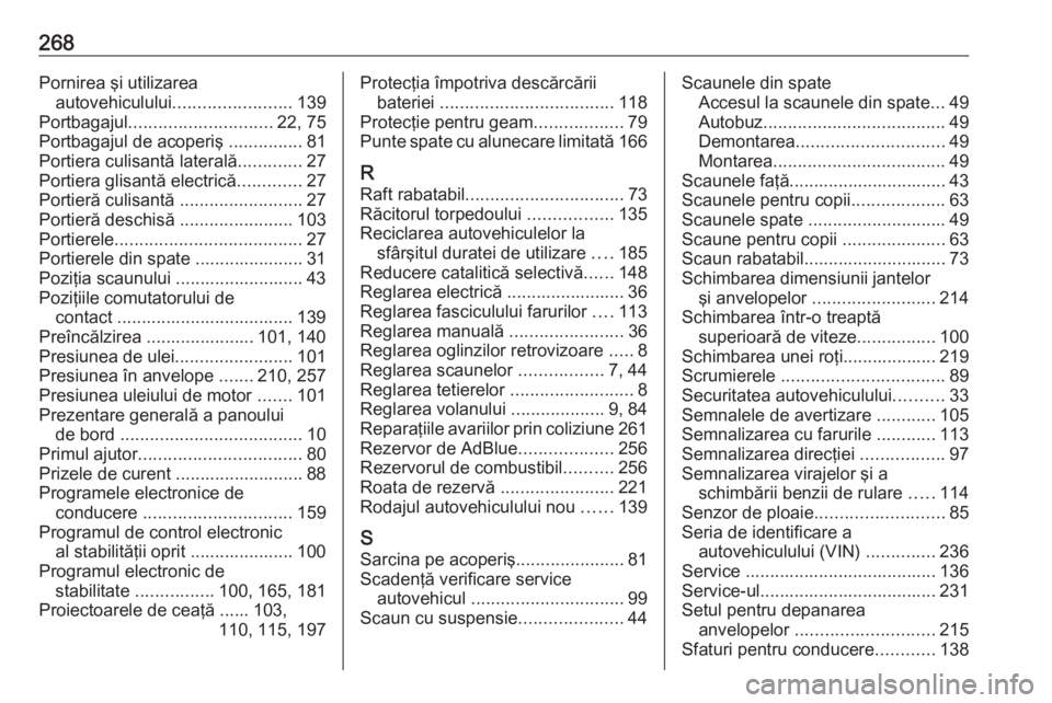 OPEL MOVANO_B 2017.5 Manual de utilizare (in Romanian) 268Pornirea şi utilizareaautovehiculului ........................ 139
Portbagajul ............................. 22, 75
Portbagajul de acoperiş ...............81
Portiera culisantă laterală ...... OPEL MOVANO_B 2017.5 Manual de utilizare (in Romanian) 268Pornirea şi utilizareaautovehiculului ........................ 139
Portbagajul ............................. 22, 75
Portbagajul de acoperiş ...............81
Portiera culisantă laterală ......