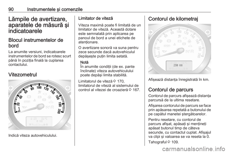 OPEL MOVANO_B 2017.5 Manual de utilizare (in Romanian) 90Instrumentele şi comenzileLămpile de avertizare,
aparatele de măsură şi
indicatoarele
Blocul instrumentelor debord
La anumite versiuni, indicatoarele
instrumentelor de bord se rotesc scurt
pân OPEL MOVANO_B 2017.5 Manual de utilizare (in Romanian) 90Instrumentele şi comenzileLămpile de avertizare,
aparatele de măsură şi
indicatoarele
Blocul instrumentelor debord
La anumite versiuni, indicatoarele
instrumentelor de bord se rotesc scurt
pân