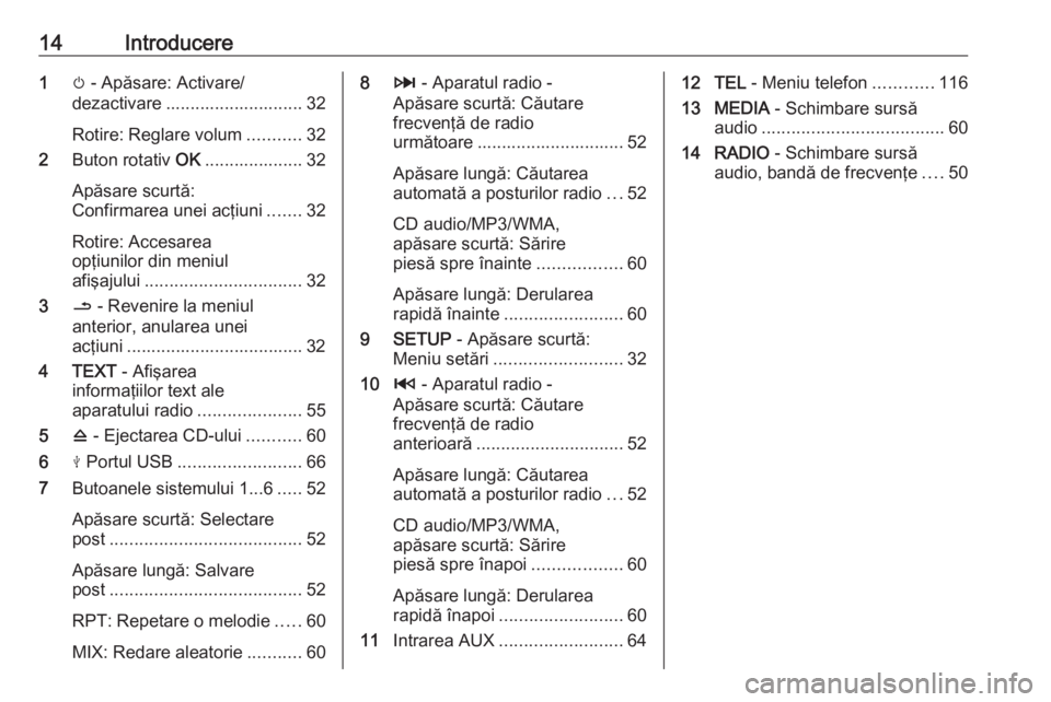 OPEL MOVANO_B 2018  Manual pentru sistemul Infotainment (in Romanian) 14Introducere1m - Apăsare: Activare/
dezactivare ............................ 32
Rotire: Reglare volum ...........32
2 Buton rotativ  OK.................... 32
Apăsare scurtă:
Confirmarea unei acţ