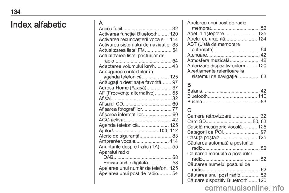 OPEL MOVANO_B 2018  Manual pentru sistemul Infotainment (in Romanian) 134Index alfabeticAAcces facil .................................... 32
Activarea funcţiei Bluetooth ........120
Activarea recunoaşterii vocale ...114
Activarea sistemului de navigaţie. 83
Actualiza