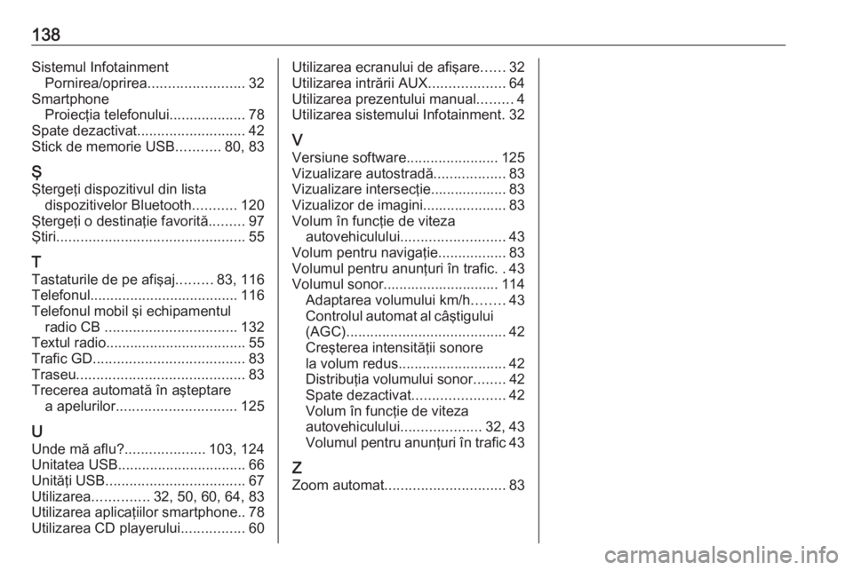 OPEL MOVANO_B 2018  Manual pentru sistemul Infotainment (in Romanian) 138Sistemul InfotainmentPornirea/oprirea ........................32
Smartphone Proiecţia telefonului ...................78
Spate dezactivat ........................... 42
Stick de memorie USB .......