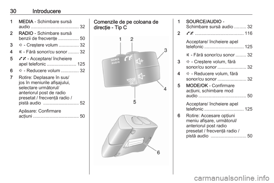 OPEL MOVANO_B 2018  Manual pentru sistemul Infotainment (in Romanian) 30Introducere1 MEDIA - Schimbare sursă
audio ..................................... 32
2 RADIO  - Schimbare sursă
benzii de frecvenţe ................50
3 ! - Creştere volum ...............32
4 @ -