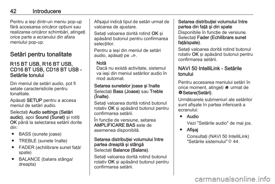 OPEL MOVANO_B 2018  Manual pentru sistemul Infotainment (in Romanian) 42IntroducerePentru a ieşi dintr-un meniu pop-up
fără accesarea oricăror opţiuni sau
realizarea oricăror schimbări, atingeţi orice parte a ecranului din afara
meniului pop-up.
Setări pentru t