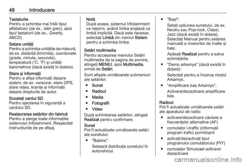 OPEL VIVARO B 2018  Manual pentru sistemul Infotainment (in Romanian) 48IntroducereTastaturile
Pentru a schimba mai întâi tipul alfabetului (de ex., latin grec), apoi
tipul tastaturii (de ex., Qwerty,
ABCD).Setare unităţi
Pentru a schimba unităţile de măsură, de