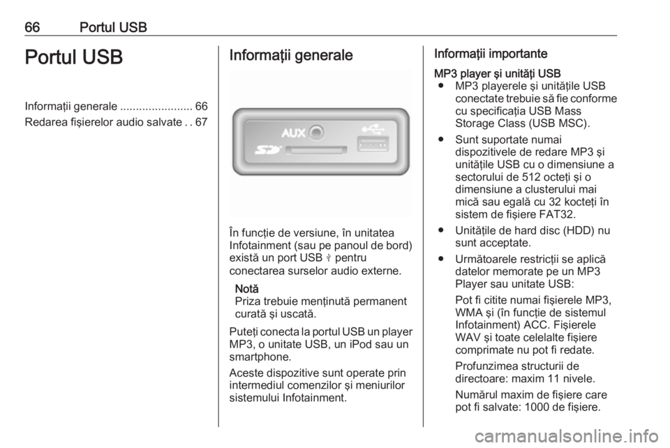 OPEL VIVARO B 2018  Manual pentru sistemul Infotainment (in Romanian) 66Portul USBPortul USBInformaţii generale.......................66
Redarea fişierelor audio salvate ..67Informaţii generale
În funcţie de versiune, în unitatea
Infotainment (sau pe panoul de bor
