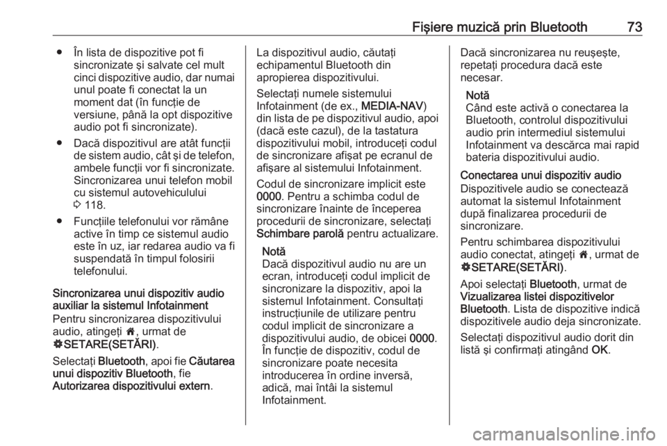 OPEL MOVANO_B 2018  Manual pentru sistemul Infotainment (in Romanian) Fişiere muzică prin Bluetooth73● În lista de dispozitive pot fisincronizate şi salvate cel mult
cinci dispozitive audio, dar numai
unul poate fi conectat la un
moment dat (în funcţie de
versiu