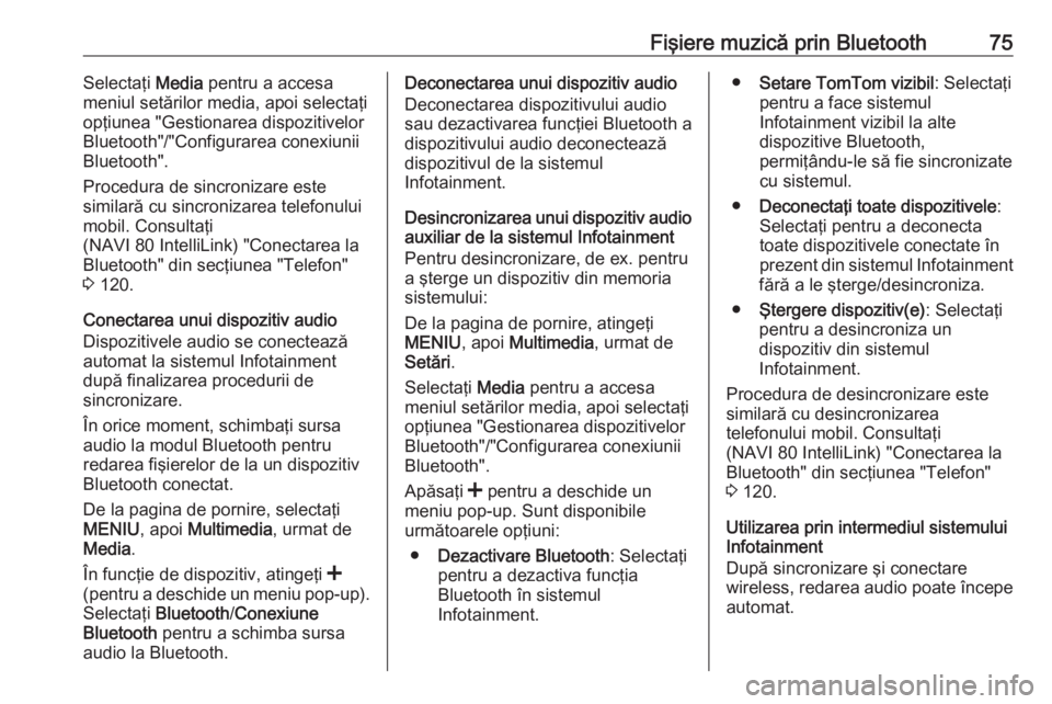 OPEL VIVARO B 2018  Manual pentru sistemul Infotainment (in Romanian) Fişiere muzică prin Bluetooth75Selectaţi Media pentru a accesa
meniul setărilor media, apoi selectaţi
opţiunea "Gestionarea dispozitivelor
Bluetooth"/"Configurarea conexiunii
Bluetoo