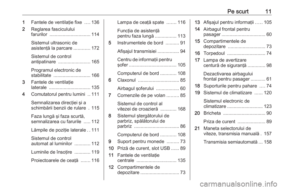 OPEL MOVANO_B 2018 Manual de utilizare (in Romanian) Pe scurt111Fantele de ventilaţie fixe ....136
2 Reglarea fasciculului
farurilor ............................... 114
Sistemul ultrasonic de
asistenţă la parcare ............172
Sistemul de control OPEL MOVANO_B 2018 Manual de utilizare (in Romanian) Pe scurt111Fantele de ventilaţie fixe ....136
2 Reglarea fasciculului
farurilor ............................... 114
Sistemul ultrasonic de
asistenţă la parcare ............172
Sistemul de control