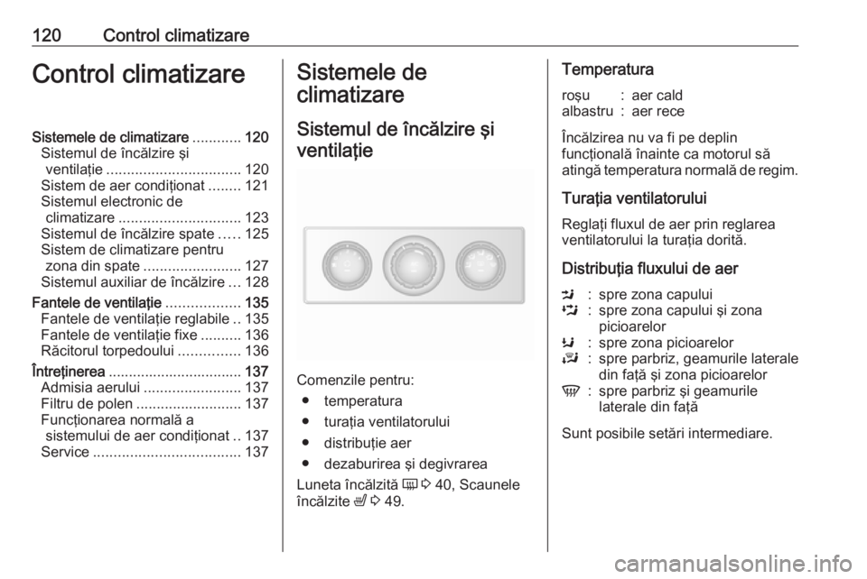 OPEL MOVANO_B 2018 Manual de utilizare (in Romanian) 120Control climatizareControl climatizareSistemele de climatizare............120
Sistemul de încălzire şi ventilaţie ................................. 120
Sistem de aer condiţionat ........121
Si OPEL MOVANO_B 2018 Manual de utilizare (in Romanian) 120Control climatizareControl climatizareSistemele de climatizare............120
Sistemul de încălzire şi ventilaţie ................................. 120
Sistem de aer condiţionat ........121
Si