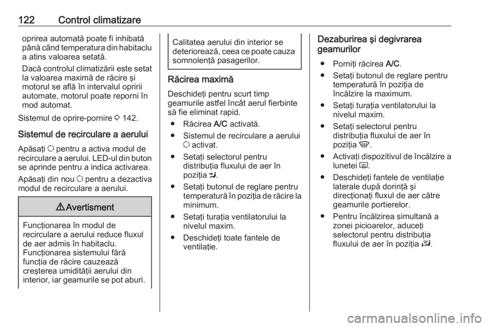 OPEL MOVANO_B 2018 Manual de utilizare (in Romanian) 122Control climatizareoprirea automată poate fi inhibată
până când temperatura din habitaclu a atins valoarea setată.
Dacă controlul climatizării este setat
la valoarea maximă de răcire şi
OPEL MOVANO_B 2018 Manual de utilizare (in Romanian) 122Control climatizareoprirea automată poate fi inhibată
până când temperatura din habitaclu a atins valoarea setată.
Dacă controlul climatizării este setat
la valoarea maximă de răcire şi